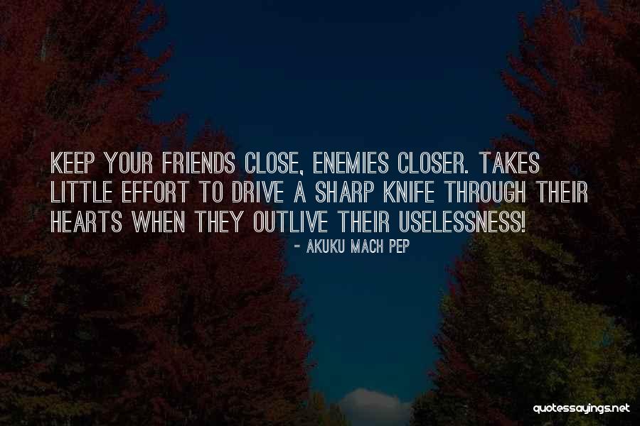 Keep Close To Your Heart Quotes By Akuku Mach Pep