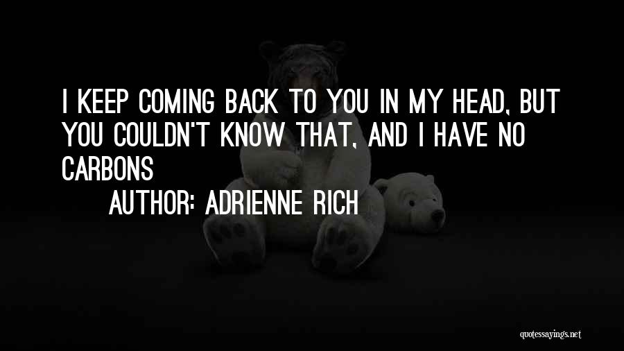 Keep Coming Back To You Quotes By Adrienne Rich