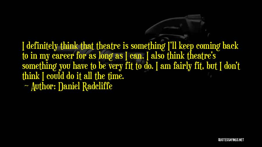 Keep Coming Back To You Quotes By Daniel Radcliffe