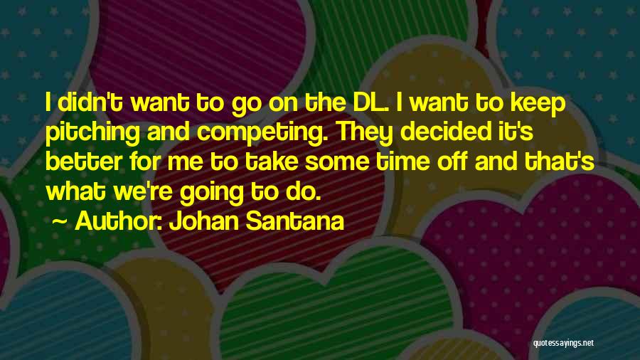 Keep Competing Quotes By Johan Santana