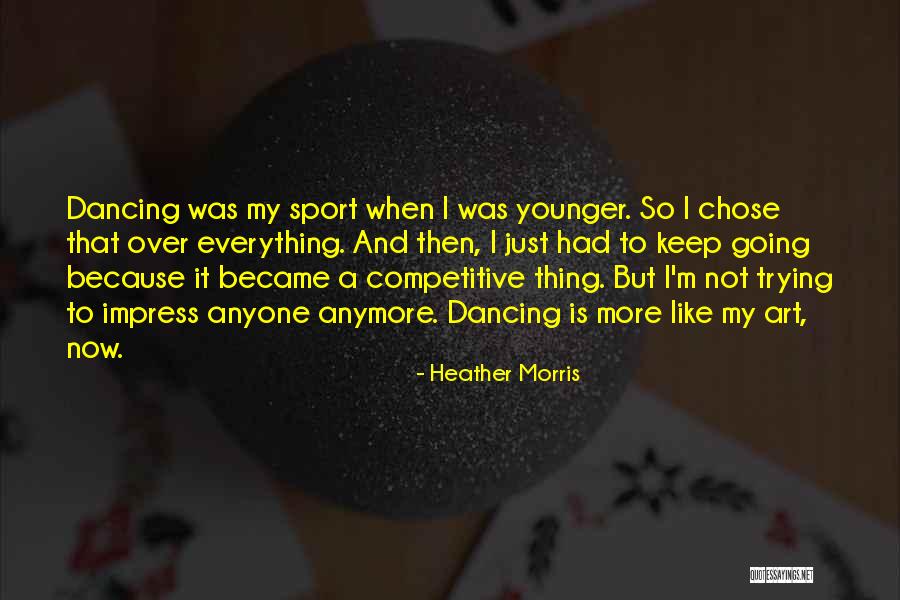 Keep Dancing Quotes By Heather Morris Keep Dancing Quotes By Heather Morris