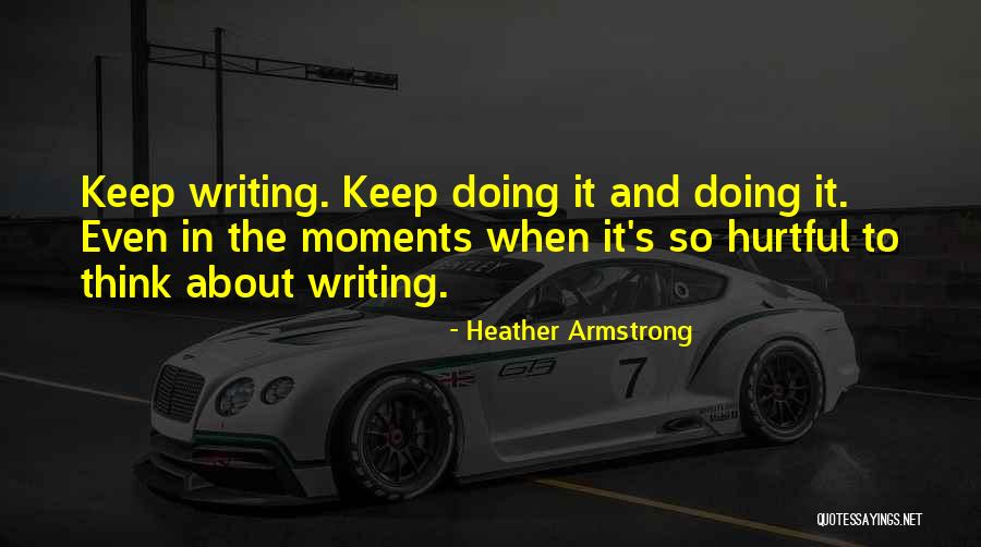 Keep Doing It Quotes By Heather Armstrong Keep Doing It Quotes By Heather Armstrong