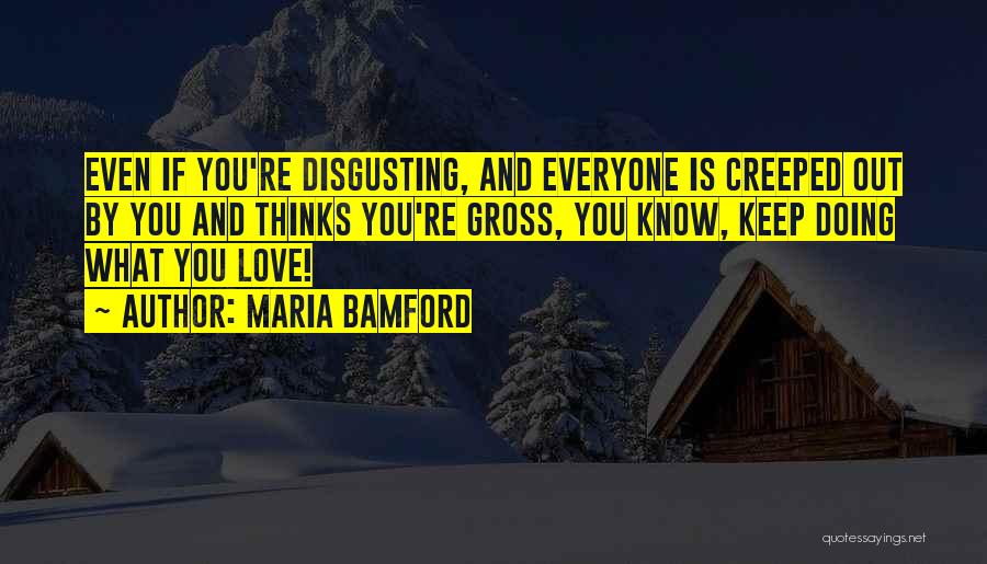 Keep Doing What You Love Quotes By Maria Bamford