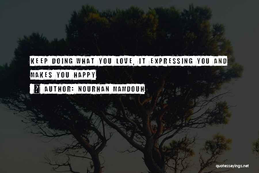 Keep Doing What You Love Quotes By Nourhan Mamdouh