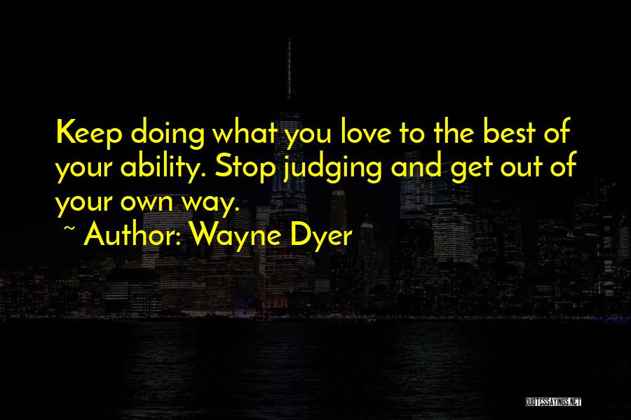 Keep Doing What You Love Quotes By Wayne Dyer