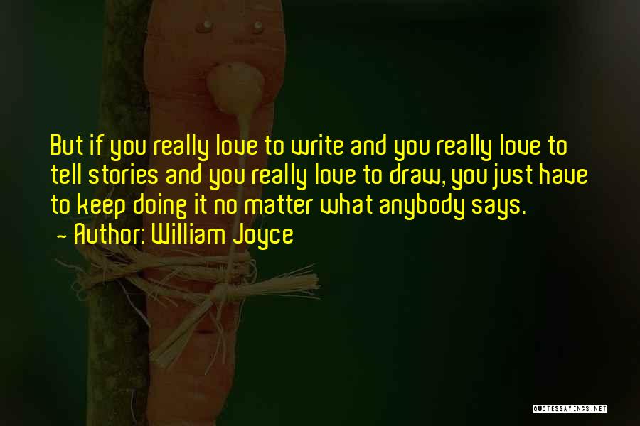 Keep Doing What You Love Quotes By William Joyce