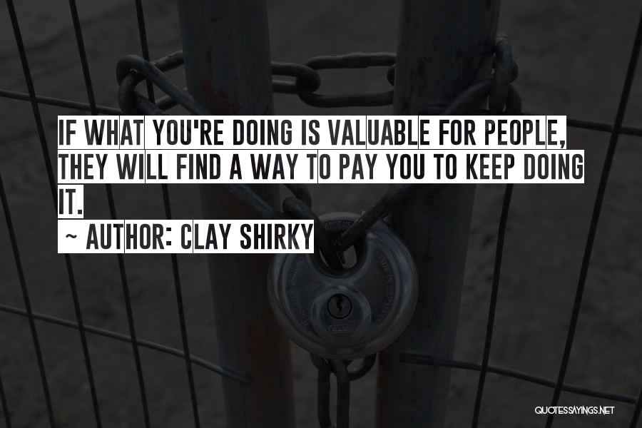Keep Doing What You're Doing Quotes By Clay Shirky