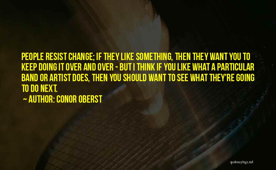 Keep Doing What You're Doing Quotes By Conor Oberst