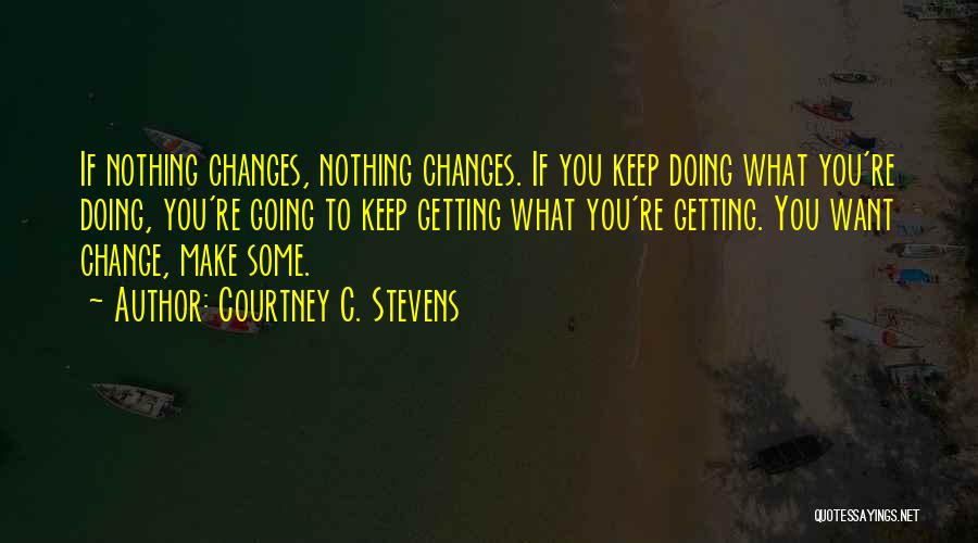 Keep Doing What You're Doing Quotes By Courtney C. Stevens