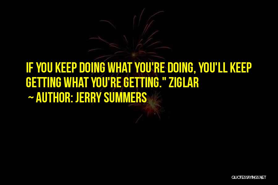 Keep Doing What You're Doing Quotes By Jerry Summers