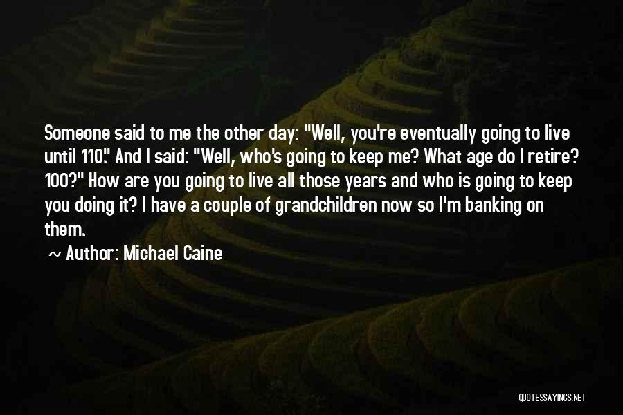 Keep Doing What You're Doing Quotes By Michael Caine