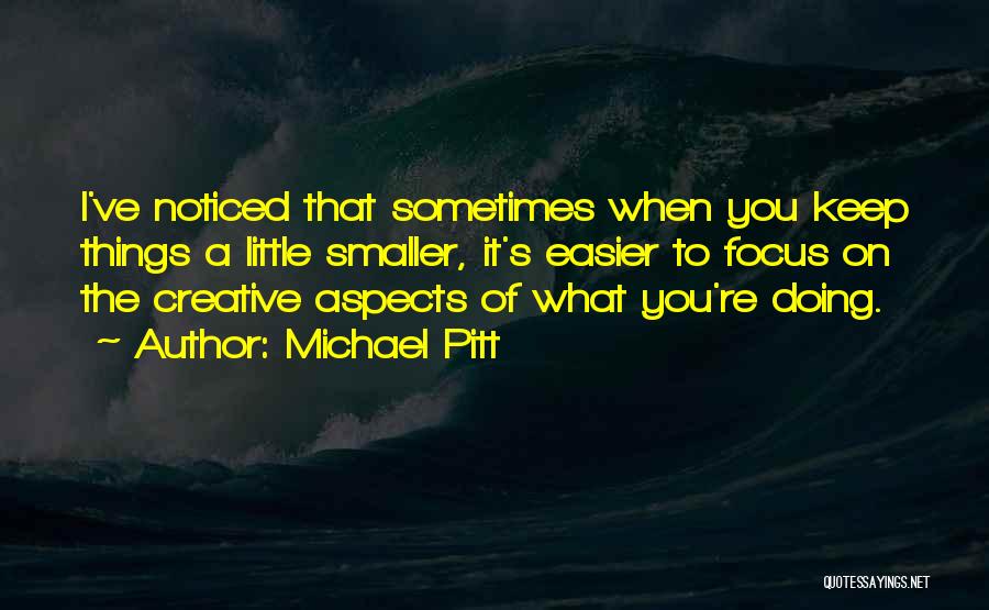 Keep Doing What You're Doing Quotes By Michael Pitt