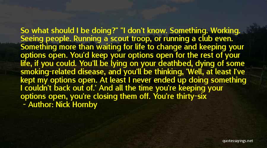 Keep Doing What You're Doing Quotes By Nick Hornby