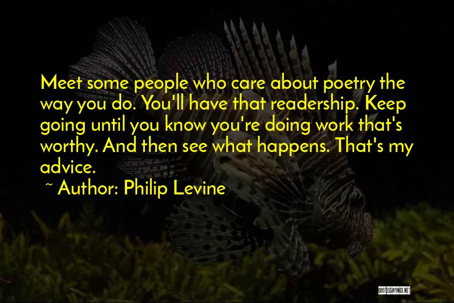 Keep Doing What You're Doing Quotes By Philip Levine