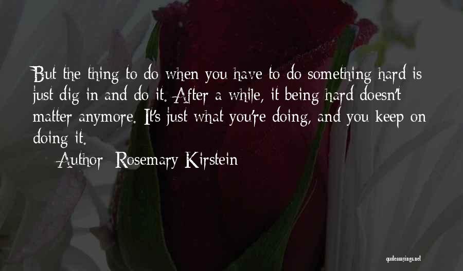 Keep Doing What You're Doing Quotes By Rosemary Kirstein