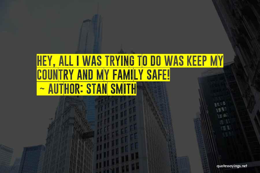 Keep Family Safe Quotes By Stan Smith