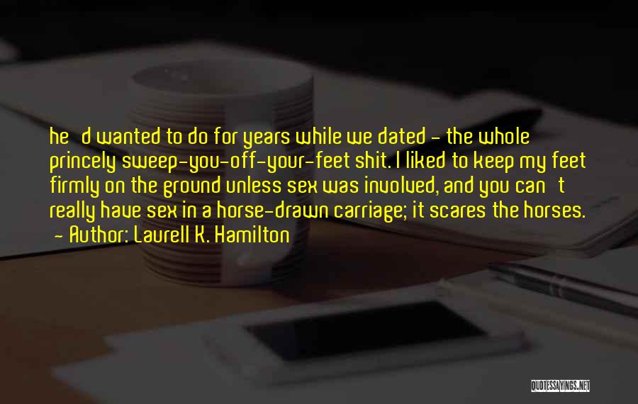 Keep Feet On The Ground Quotes By Laurell K. Hamilton