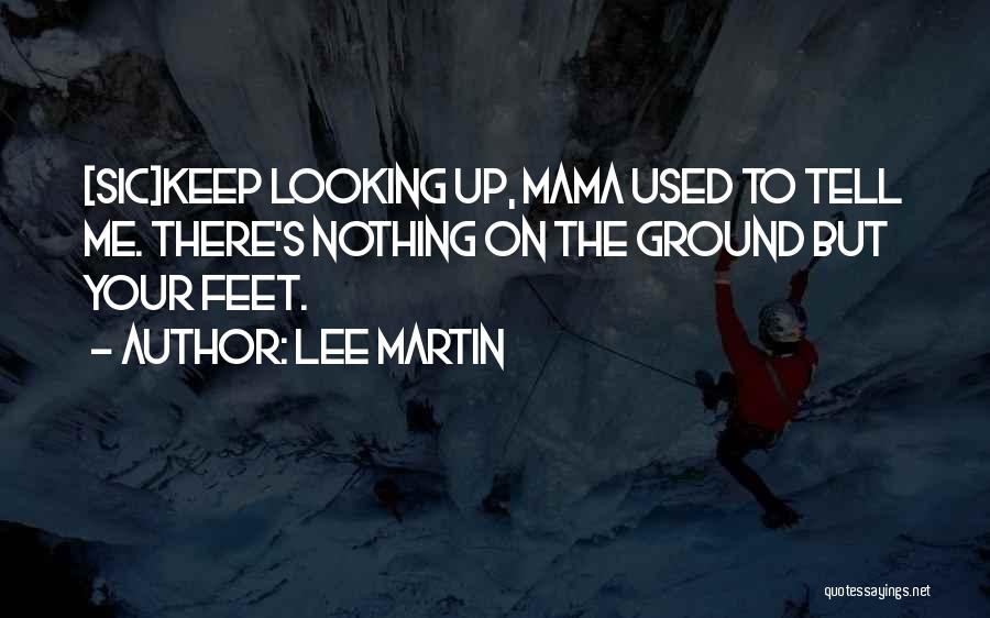 Keep Feet On The Ground Quotes By Lee Martin