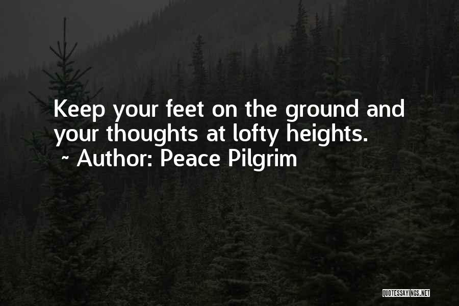 Keep Feet On The Ground Quotes By Peace Pilgrim