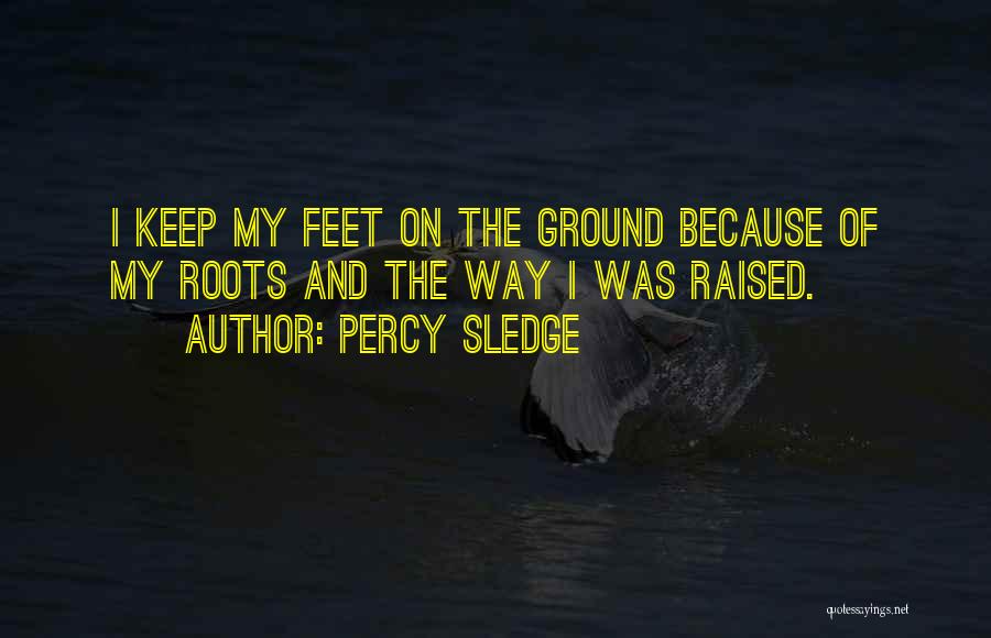 Keep Feet On The Ground Quotes By Percy Sledge