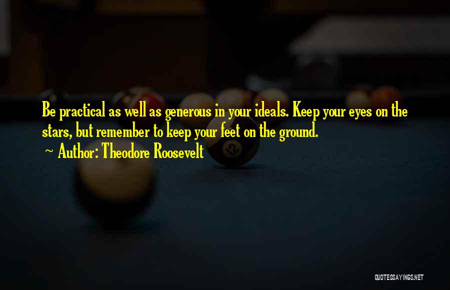 Keep Feet On The Ground Quotes By Theodore Roosevelt