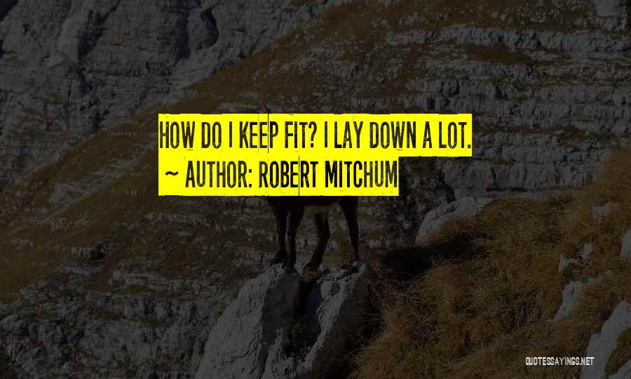 Keep Fit Quotes By Robert Mitchum