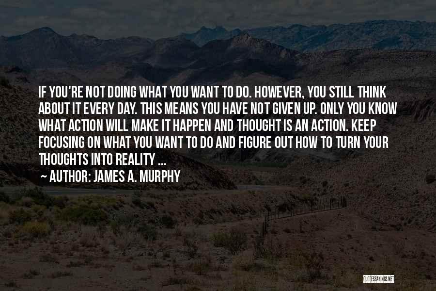 Keep Focusing Quotes By James A. Murphy