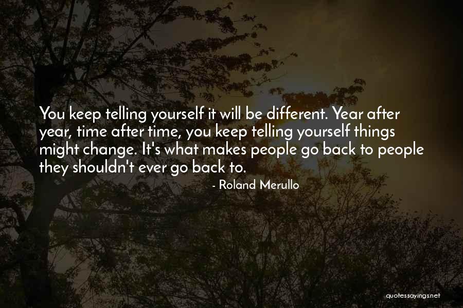 Keep Going Back To Someone Quotes By Roland Merullo