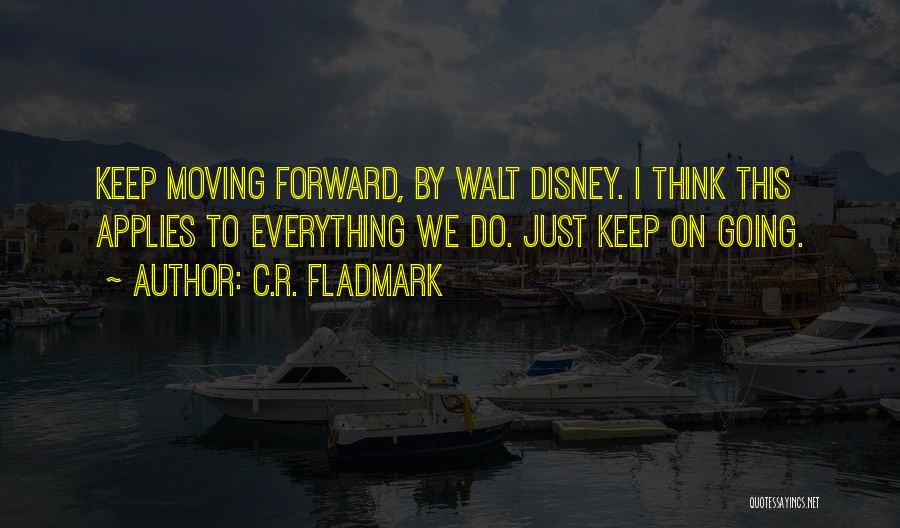 Keep Going Forward Quotes By C.R. Fladmark