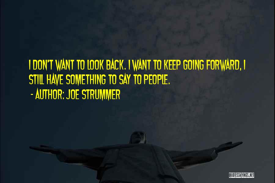 Keep Going Forward Quotes By Joe Strummer