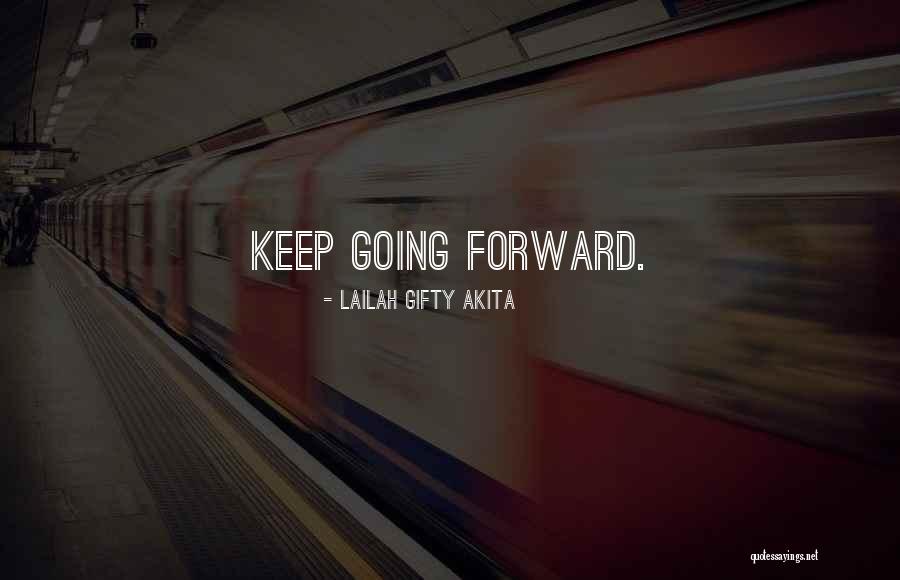 Keep Going Forward Quotes By Lailah Gifty Akita