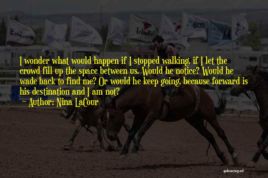 Keep Going Forward Quotes By Nina LaCour