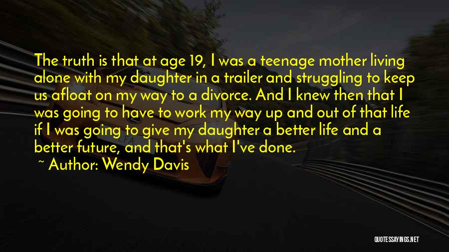 Keep Going On With Life Quotes By Wendy Davis