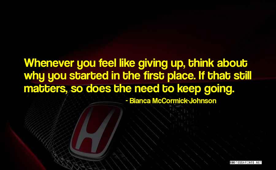 Keep Going Quotes Quotes By Bianca McCormick-Johnson Keep Going Quotes Quotes By Bianca McCormick-Johnson