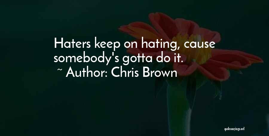 Keep Hating Me Quotes By Chris Brown