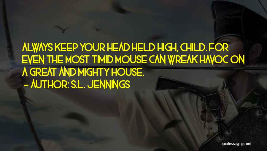 Keep Head Up High Quotes By S.L. Jennings