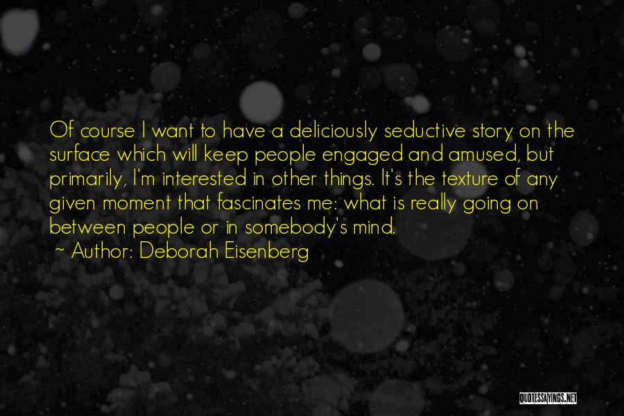 Keep Her Interested Quotes By Deborah Eisenberg