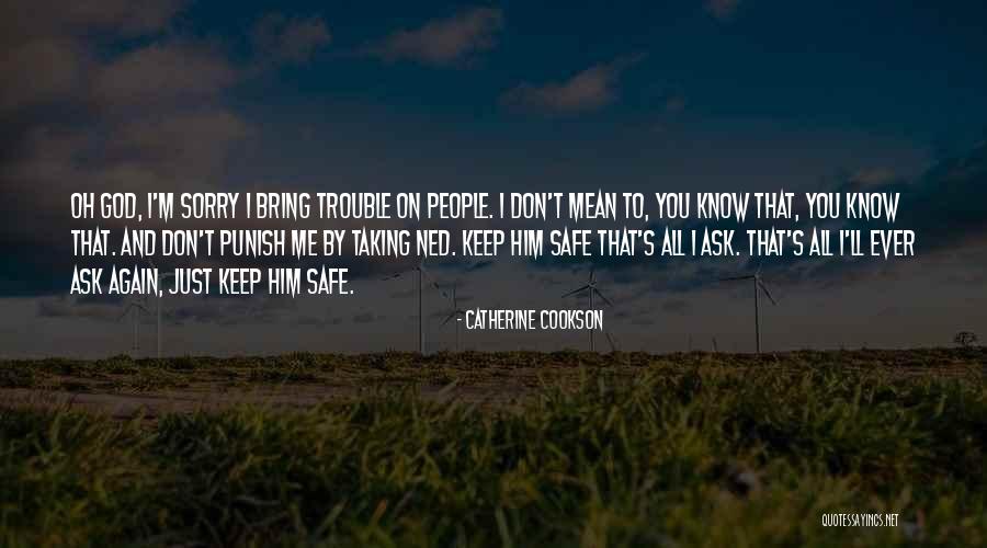 Keep Him Safe Quotes By Catherine Cookson Keep Him Safe Quotes By Catherine Cookson