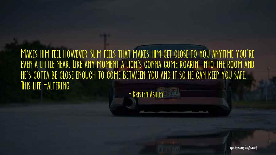 Keep Him Safe Quotes By Kristen Ashley Keep Him Safe Quotes By Kristen Ashley