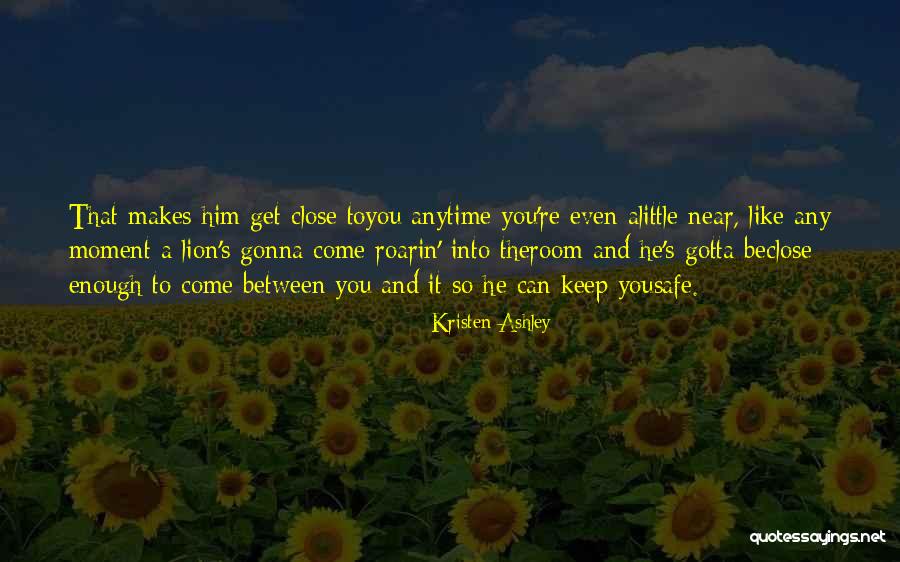 Keep Him Safe Quotes By Kristen Ashley Keep Him Safe Quotes By Kristen Ashley