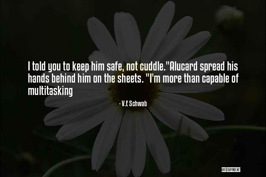 Keep Him Safe Quotes By V.E Schwab Keep Him Safe Quotes By V.E Schwab