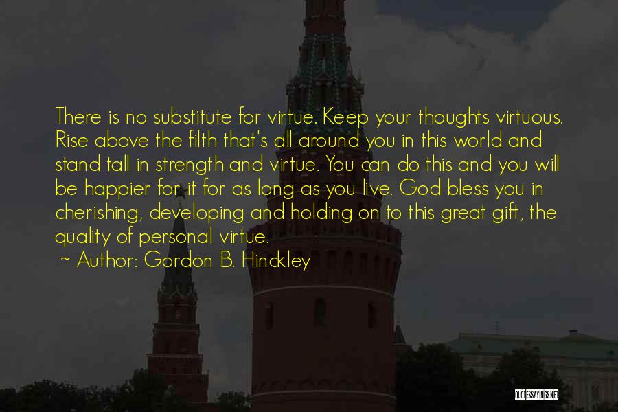 Keep Holding On Quotes By Gordon B. Hinckley