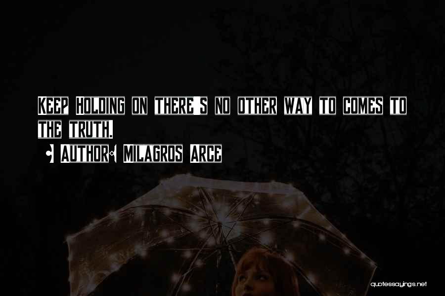 Keep Holding On Quotes By Milagros Arce