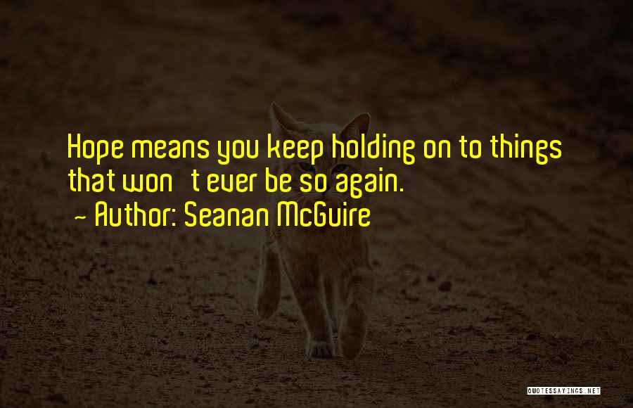 Keep Holding On Quotes By Seanan McGuire