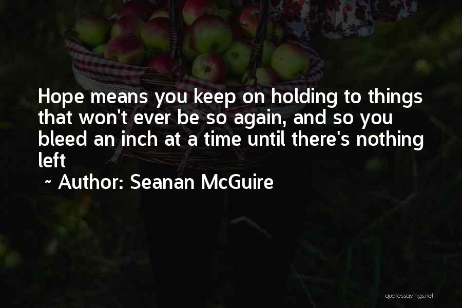 Keep Holding Quotes By Seanan McGuire