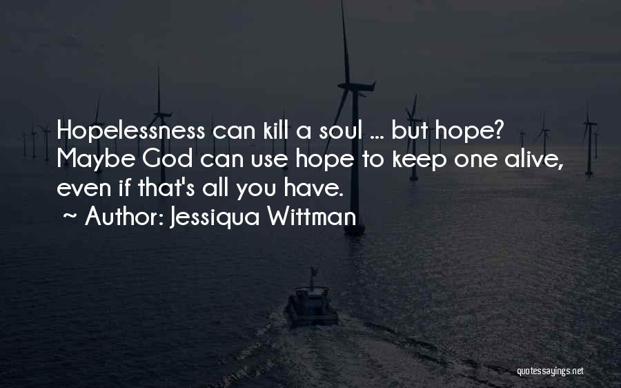 Keep Hope Alive Quotes By Jessiqua Wittman