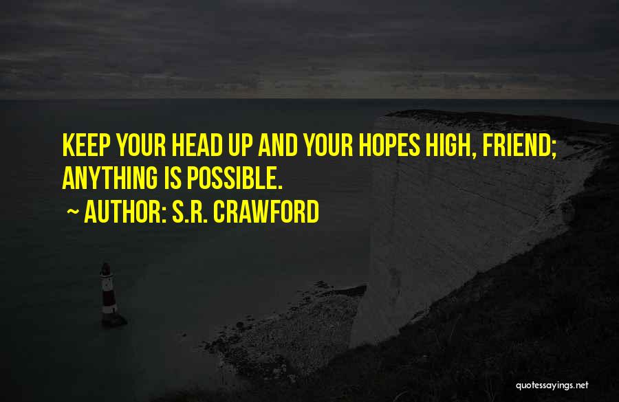 Keep Hopes Up Quotes By S.R. Crawford