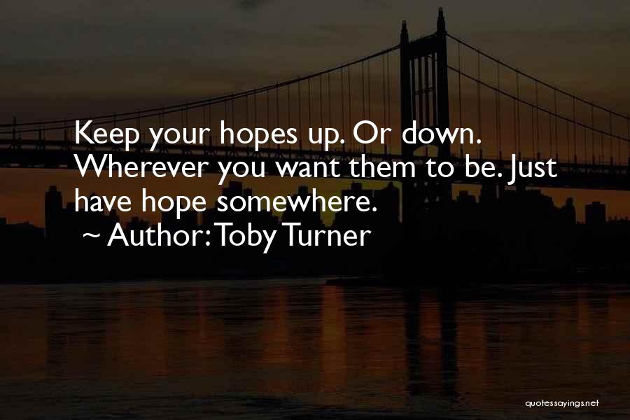 Keep Hopes Up Quotes By Toby Turner