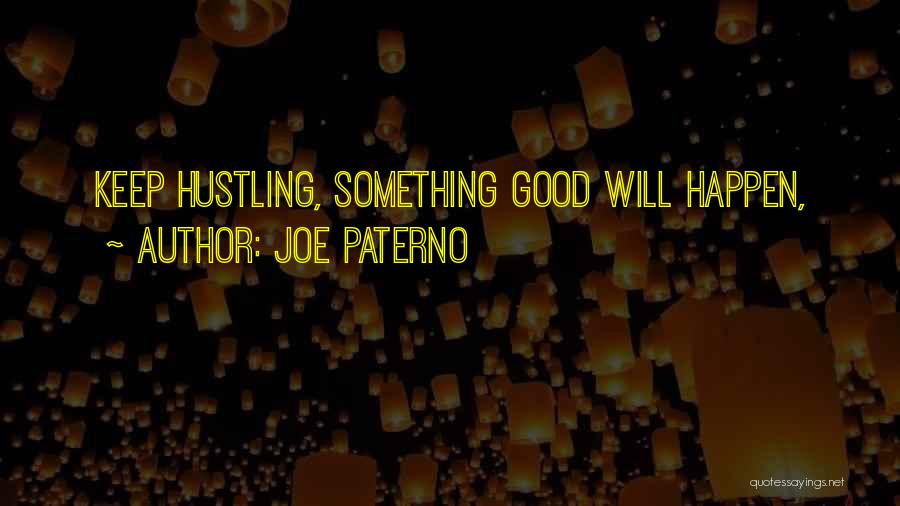 Keep Hustling Quotes By Joe Paterno