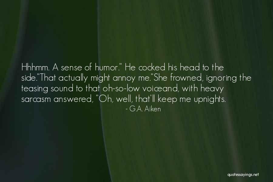 Keep Ignoring Her Quotes By G.A. Aiken Keep Ignoring Her Quotes By G.A. Aiken